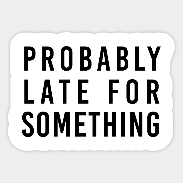 Probably late for something Sticker by NotesNwords
